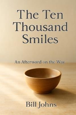 The Ten Thousand Smiles: An Afterword on the Way - Bill Johns - cover
