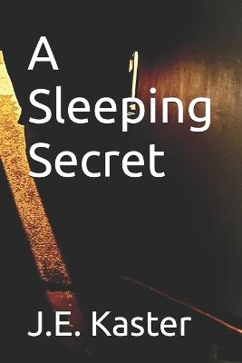 A Sleeping Secret - J E Kaster - cover