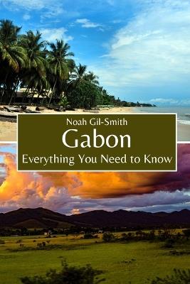 Gabon: Everything You Need to Know - Noah Gil-Smith - cover
