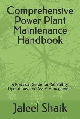 Comprehensive Power Plant Maintenance Handbook: A Practical Guide for Reliability, Operations, and Asset Management - Jaleel Basha Shaik - cover