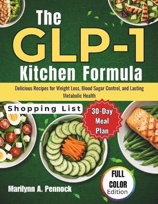 The GLP-1 Kitchen Formula: Delicious Recipes for Weight Loss, Blood Sugar Control, and Lasting Metabolic Health - Marilynn A Pennock - cover