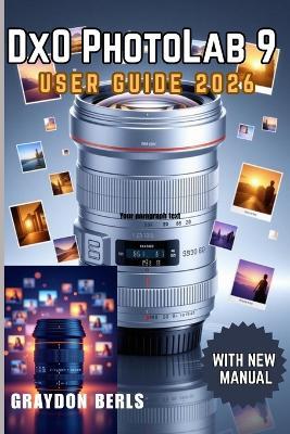 DxO PhotoLab 9 User Guide 2026 - Graydon Berls - cover