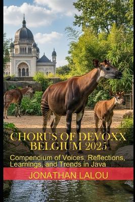 Chorus of Devoxx - Belgium 2025: Compendium of Voices, Reflections, Learnings, and Trends in Java - Jonathan Lalou - cover