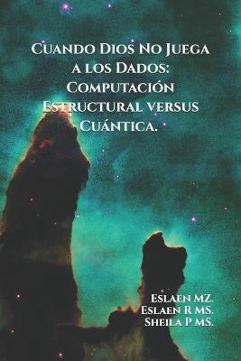 Cuando Dios No Juega a los Dados: Computación Estructural versus Cuántica - Eslaen Martorell - cover