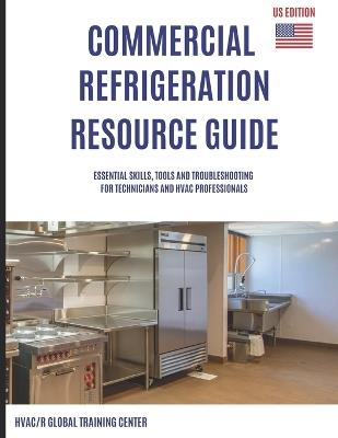 Commercial Refrigeration Resource Guide: Essential Skills, Tools, and Troubleshooting for Technicians and HVAC Professionals - Scott Oakley - cover