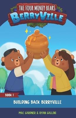 The Four Money Bears: Building Back Berryville - Ryan Gallini,Mac Gardner - cover