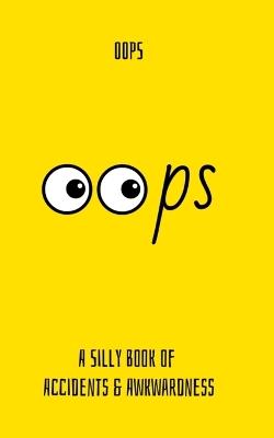Oops: A Silly Book of Accidents & Awkwardness - Use Less - cover