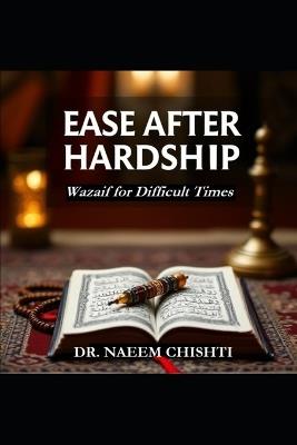 Ease After Hardship: Wazaif for Difficult Times - Naeem Chishti - cover