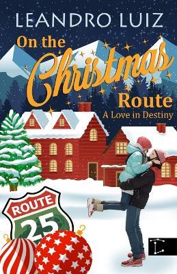 On the Christmas Route: A Small Town Christmas Romance Where a Rock Star Without Faith in Christmas Finds Love, Music, and the Magic of the Season in Banff - Leandro Luiz - cover