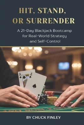 Hit, Stand, or Surrender: A 21-Day Blackjack Bootcamp for Real-World Strategy and Self Control - Chuck Finley - cover