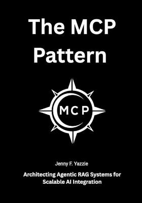 The MCP Pattern: Architecting Agentic RAG Systems for Scalable AI Integration - Jenny F Yazzie - cover