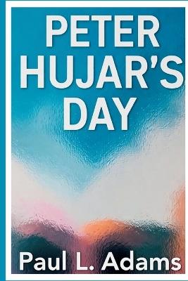 Peter Hujar's Day: A Comprehensive Guide to the Biographical Drama Exploring the Life of an Iconic Photographer - Paul L Adams - cover