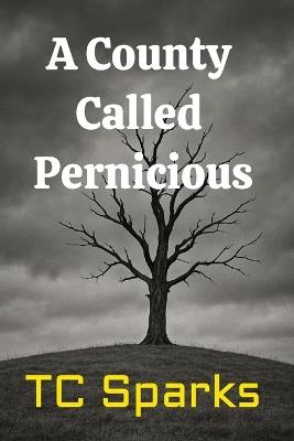 A County Called Pernicious - Tc Sparks - cover