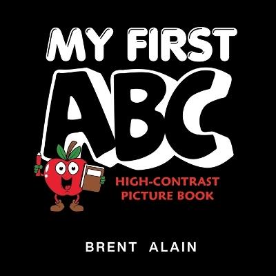 My First ABC: High-Contrast Picture Book for Newborns and Babies - Baby Sight Lab,Brent Alain - cover