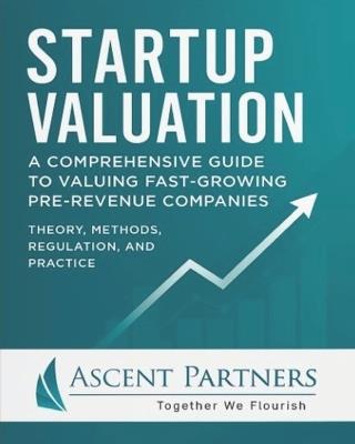 Startup Valuation: A Comprehensive Guide to Valuing Fast-Growing Pre-Revenue Companies: Theory, Methods, Regulation, and Practice - Simon Mak - cover