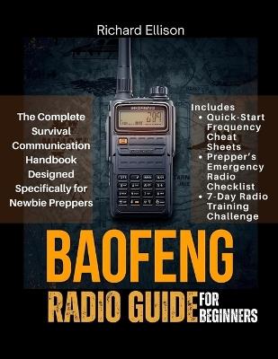 Baofeng Radio Guide For Beginners: The Complete Survival Communication Handbook Designed Specifically for Newbie Preppers - Richard Ellison - cover