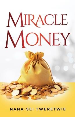 Miracle Money: Faith is Heaven's Universal Currency - Nana-Sei Tweretwie - cover