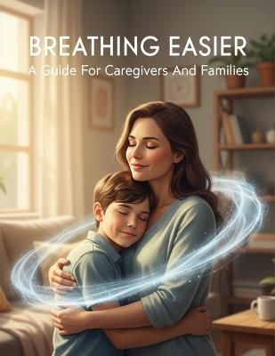 Breathing Easier: A Guide For Caregivers And Families - Seanna Conner - cover