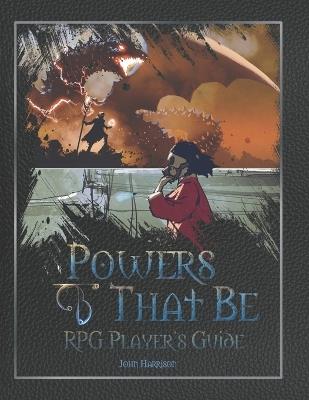 Powers That Be: RPG Player's Guide - John Harrison - cover