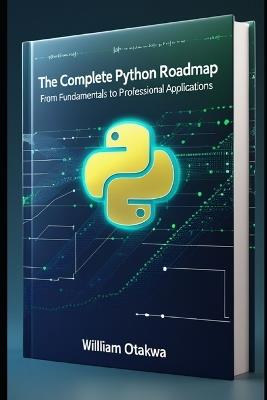 The complete python roadmept: from fundamentals to professional applications - William Otakwa - cover
