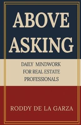Above Asking: Daily Mindwork for Real Estate Professionals - Roddy de la Garza - cover