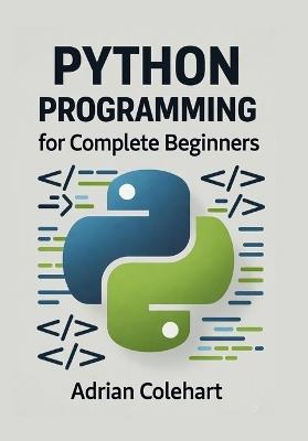 Python Programming for Complete Beginners: "From Zero to Python Pro: A Beginner's Handbook" - Adrian Colehart - cover