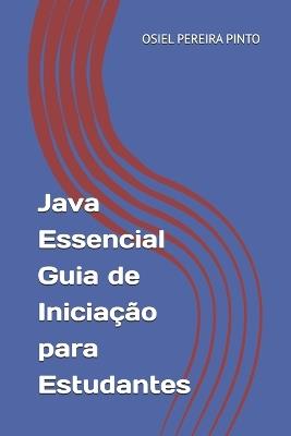 Java Essencial Guia de Iniciação para Estudantes - Osiel Pinto - cover