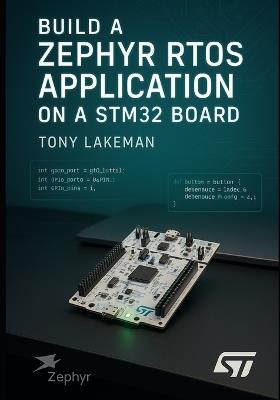 Build a Zephyr RTOS Application on a STM32 Board - Tony Lakeman - cover