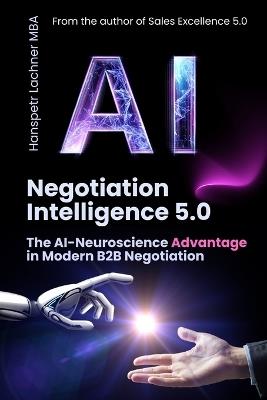 Negotiation Intelligence 5.0: The AI-Neuroscience Method for B2B Excellence - Hanspeter Lachner - cover