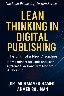 Lean Thinking in Digital Publishing: The Birth of a New Discipline - How Engineering Logic and Lean Systems Can Transform Modern Authorship - Mohammed Hamed Ahmed Soliman - cover