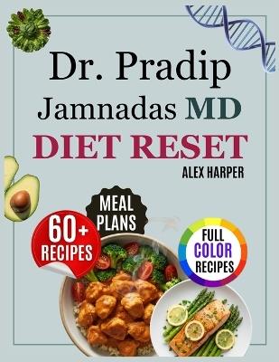 Dr. Pradip Jamnadas MD Diet Reset: The Stress-Free 30-Day Plan to Melt Visceral Fat, Reverse Insulin Resistance, and Slide Into Your Old Jeans-With Proven Fasting Schedules & Effortless Healing Meals - Alex Harper - cover