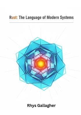 Rust: The Language of Modern System - Rhys Gallagher - cover