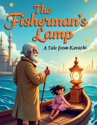 The Fisherman's Lamp - A Tale from Karachi: A coastal South Asian fairy tale about courage, hope, and the light that lives within us. - Tiny Tapes - cover