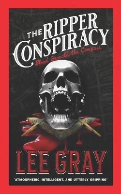 The Ripper Conspiracy: Blood Beneath the Compass - Lee Gray - cover