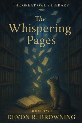 The Whispering Pages: A lyrical early reader about empathy, memory, and the gentle magic of listening. - Devon R Browning - cover
