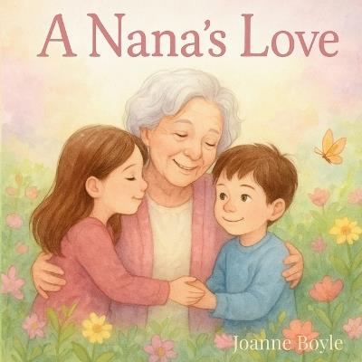 A Nana's Love - My 1st Steps Publishing,Joanne Boyle - cover