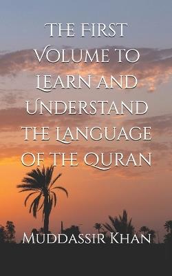The First Volume to Learn and Understand the Language of the Quran - Khan - cover