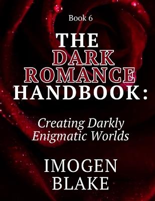 The Dark Romance Handbook: Creating Darkly Enigmatic Worlds - Imogen Blake - cover