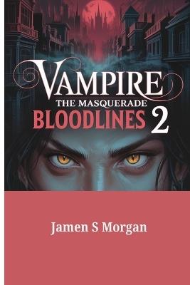 Vampire: THE MASQUERADE BLOODLINES 2 GAME GUIDE.: Step-by-Step Strategies, Builds and Exploration Map for Every Clan, Quest and Ending Path in Seattle - Jamen S Morgan - cover