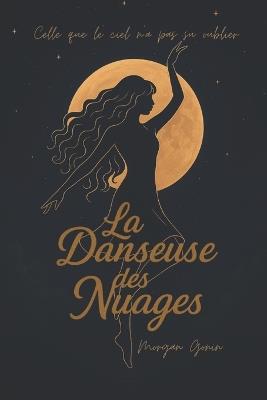 La Danseuse des Nuages: Celle que le ciel n'a pas su oublier - Morgan Gonin - cover
