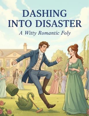 Dashing Into Disaster: A Witty Romantic Folly - Damian McSwane - cover