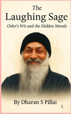 The Laughing Sage: Osho's Wit and the Hidden Morals - Dharan S Pillai - cover