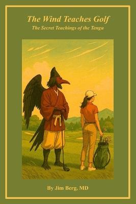 The Wind Teaches Golf: The Secret Teachings of the Tengu - Jim Berg - cover