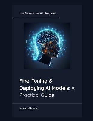 Fine-Tuning & Deploying AI Models: A Practical Guide - Aeronis Krynn - cover