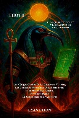 Thoth: El Arquitecto De La Luz Y Los Salones De La Eternidad - Eyan Elion - cover