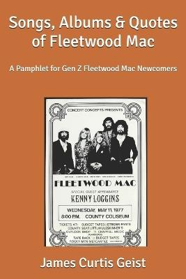 Songs, Albums & Quotes of Fleetwood Mac: A Pamphlet for Gen Z Fleetwood Mac Newcomers - James Curtis Geist - cover