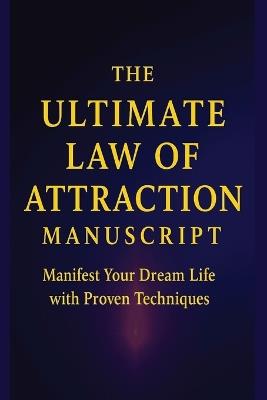 The Ultimate Law of Attraction Manuscript: Manifest Your Dream Life with Proven Quantum Techniques & 21-Day Accelerators - Lynda Duke - cover