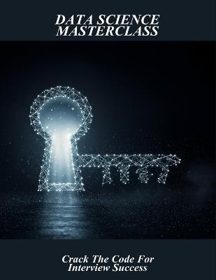 Data Science Masterclass: Crack The Code For Interview Success - Kevin Moore - cover