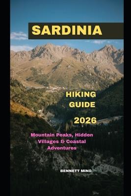 Sardinia Hiking Guide 2026: Mountain Peaks, Hidden Villages & Coastal Adventures - Bennett Mind - cover
