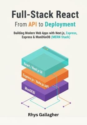 Full-Stack React: From API to Deployment- Building Modern Web Apps with Next.js and the MERN Stack - Rhys Gallagher - cover